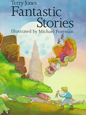 Terry Jones' Fantastic Stories by Michael Foreman, Terry Jones