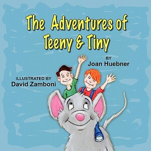 The Adventures of Teeny and Tiny by Joan Huebner