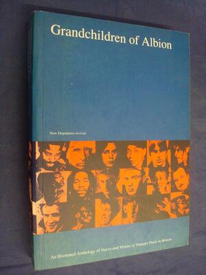 Grandchildren of Albion: Illustrated Anthology of Voices and Visions of Younger Poets in Britain by Michael Horovitz
