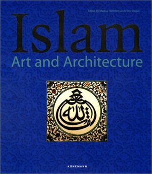 Islam: Art and Architecture by Peter Delius, Markus Hattstein