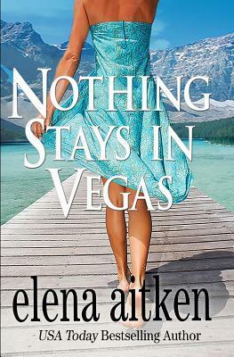 Nothing Stays in Vegas by Elena Aitken