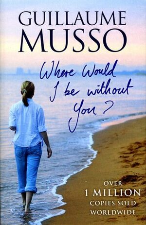 Where Would I Be Without You? by Guillaume Musso
