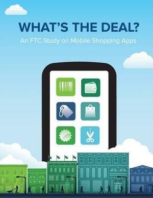 What's the Deal? An FTC Study on Mobile Shopping Apps by Federal Trade Commission