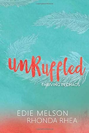 Unruffled: Thriving in Chaos by Edie Melson, Rhonda Rhea