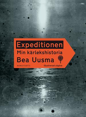 Expeditionen: Min kärlekshistoria by Bea Uusma