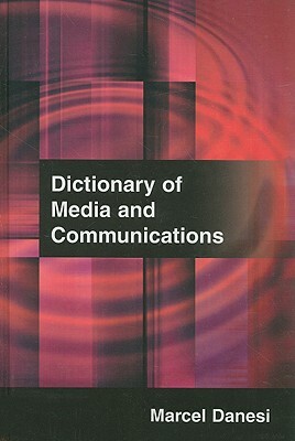 Dictionary of Media and Communications by Marcel Danesi