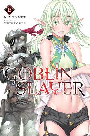 Goblin Slayer, Vol. 15 (light Novel) by Kumo Kagyu