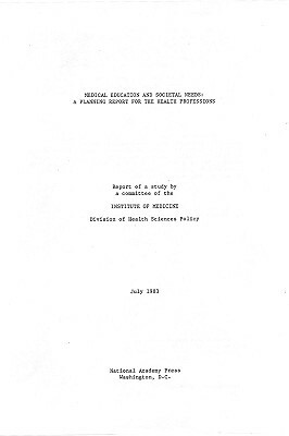 Medical Education and Societal Needs: A Planning Report for Health Professions by Institute of Medicine, Division of Health Sciences Policy