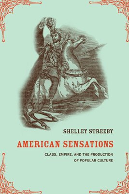 American Sensations, Volume 9: Class, Empire, and the Production of Popular Culture by Shelley Streeby