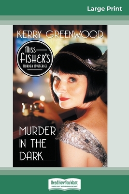 Murder in the Dark (16pt Large Print Edition) by Kerry Greenwood