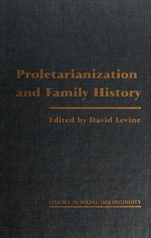 Proletarianization and Family History by David Levine