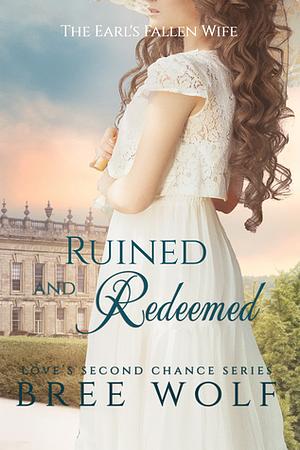 Ruined & Redeemed: The Earl's Fallen Wife by Bree Wolf