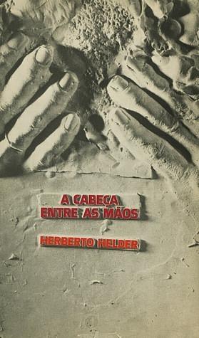 A Cabeça Entre as Mãos by Herberto Helder