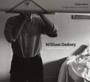 William Gedney: Only the Lonely, 1955&#x2013;1984 by Gilles Mora, Lisa McCarty