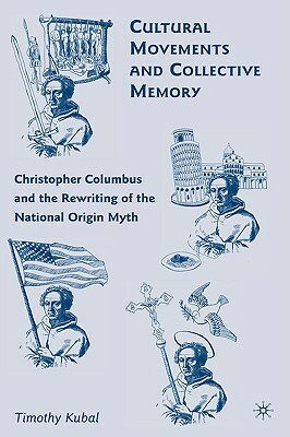 Cultural Movements and Collective Memory: Christopher Columbus and the Rewriting of the National Origin Myth by T. Kubal