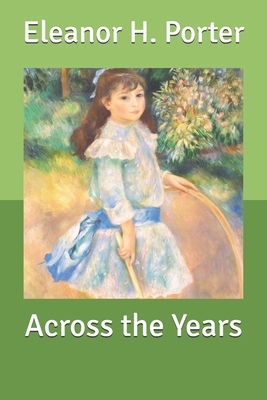 Across the Years by Eleanor H. Porter