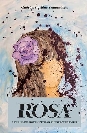 RÓSA: A thrilling novel with an unexpected twist by Andrew Cauthery, Guðrún Sigríður Sæmundsen