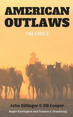 American Outlaws Volume 2: John Dillinger & DB Cooper - 2 Books in 1 by Roger Harrington, Frances J. Armstrong