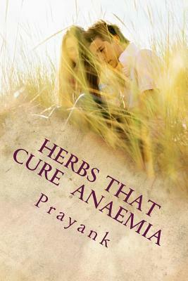 Herbs That Cure - Anaemia by Prayank