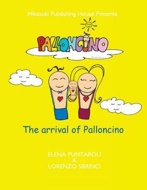 The Arrival of Palloncino: Palloncino's Coming to Light by Mikazuki Publishing House, Lorenzo Sbrinci