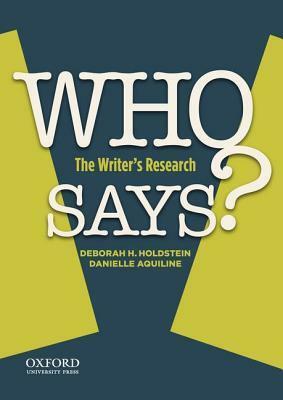 Who Says?: The Writer's Research by Deborah H. Holdstein, Danielle Aquiline