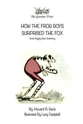 How the Frog Boys Surprised the Fox: Uncle Wiggily Goes Swimming by Howard R. Garis