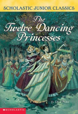 The Twelve Dancing Princesses by Ellen Miles