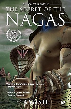The Secret of the Nagas by Amish Tripathi, Amish Tripathi