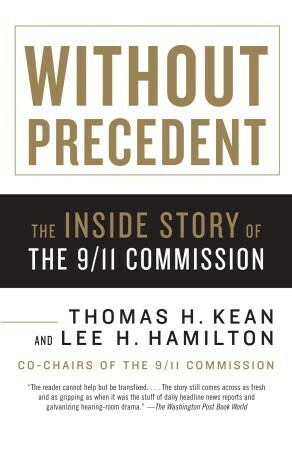 Without Precedent: The Inside Story of the 9/11 Commission by Lee H. Hamilton, Thomas H. Kean