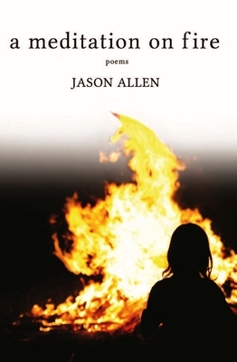 A Meditation on Fire: Poems by Jason Allen