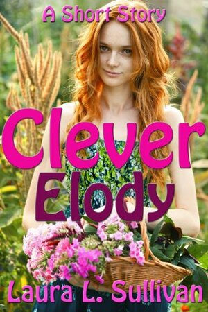 Clever Elody by Laura L. Sullivan