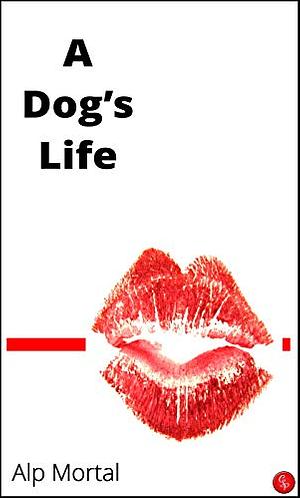 A Dog's Life by Alp Mortal