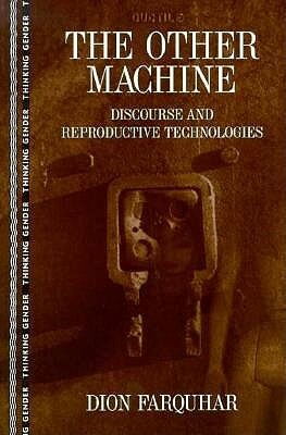 The Other Machine: Discourse and Reproductive Technologies by Dion Farquhar