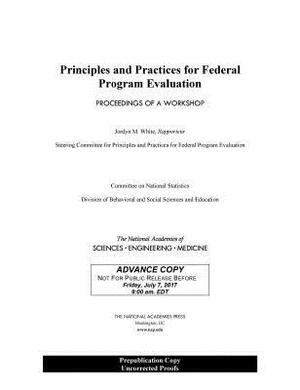 Principles and Practices for Federal Program Evaluation: Proceedings of a Workshop by Committee on National Statistics, National Academies of Sciences Engineeri, Division of Behavioral and Social Scienc