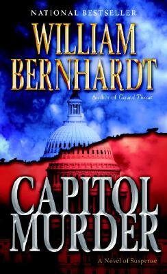 Capitol Murder: A Novel of Suspense by William Bernhardt