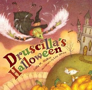 Druscilla's Halloween by Sally M. Walker, Lee White