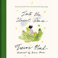 Into the Uncut Grass by Trevor Noah