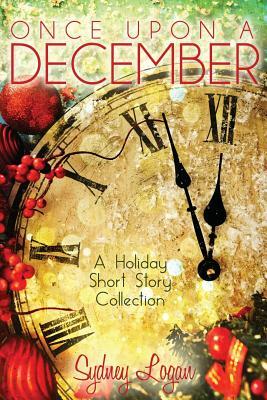 Once Upon a December: A Holiday Short Story Collection by Sydney Logan