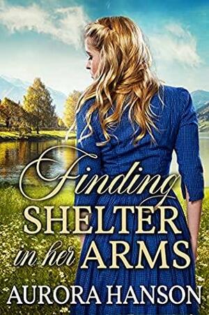 Finding Shelter in her Arms by Aurora Hanson