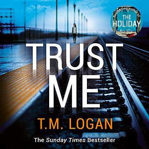 Trust Me by T.M. Logan