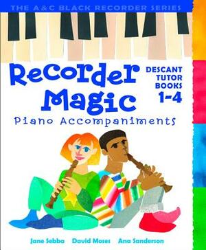 Recorder Magic Books 1-4 Piano Accompaniments by Ana Sanderson, Jane Sebba, David Moses