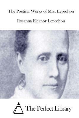 The Poetical Works of Mrs. Leprohon by Rosanna Eleanor Leprohon