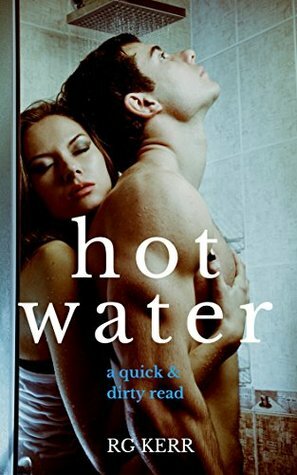 Hot Water: A Quick & Dirty Read by R.G. Kerr