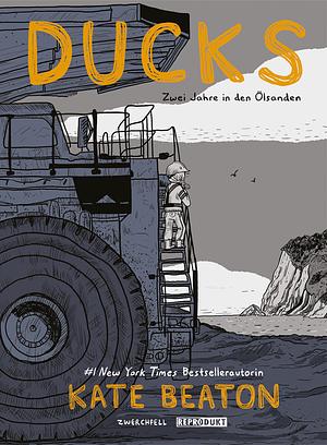Ducks: Zwei Jahre in den Ölsanden by Kate Beaton
