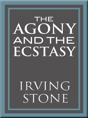 The Agony and the Ecstasy by Irving Stone