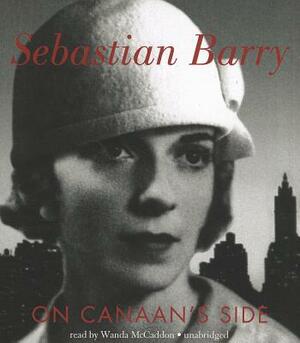 On Canaan's Side by Sebastian Barry