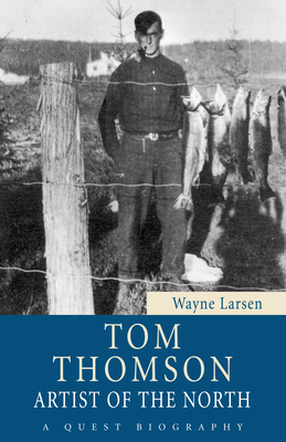 Tom Thomson: Artist of the North by Wayne Larsen