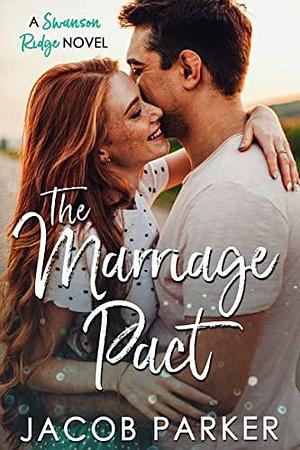 The Marriage Pact - A Swanson Ridge Novel #1 by Jacob Parker, Jacob Parker