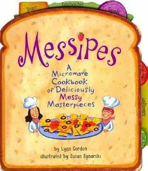 Messipes: A Microwave Cookbook of Deliciously Messy Masterpieces by Susan Synarski, Lynn Gordon