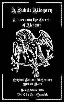 A Subtle Allegory: Concerning the Secrets of Alchemy by Michael Maier